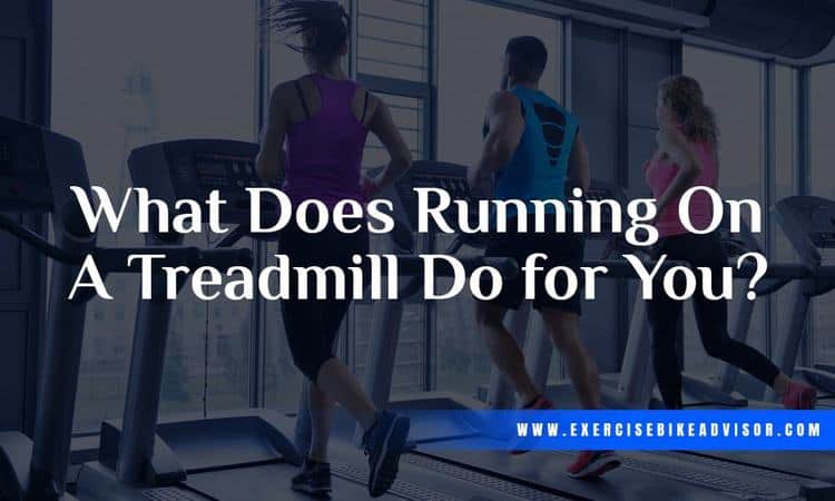 What Does Running on A Treadmill Do for You?