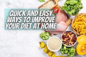Easy Ways to Improve Your Diet at Home